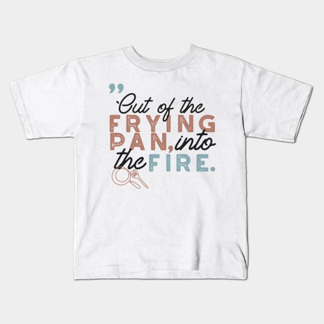 Frying Pan Quotes Typography I Kids T-Shirt by FlinArt